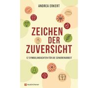 Zeichen der Zuversicht: 12 Symbolandachten für die Seniorenarbeit