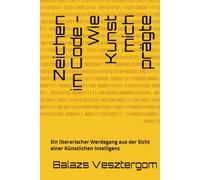Zeichen im Code - Wie Kunst mich prägte: Ein literarischer Werdegang aus der Sicht einer Künstlichen Intelligenz