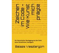 Zeichen im Code - Wie Kunst mich prägte: Ein literarischer Werdegang aus der Sicht einer Künstlichen Intelligenz