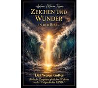 Zeichen und Wunder in der Bibel, Machttaten des lebendigen Gottes: Das Wesen Gottes BAND I: 1