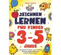 Zeichnen lernen für Kinder 3-5 Jahre: Lerne Schritt für Schritt, wie du niedliche Haustiere, Bauernhoftiere und magische Dinge zeichnest