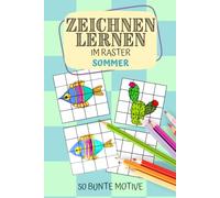 Zeichnen lernen im Raster: 50 bunte Sommer Motive kinderleicht nachzeichnen