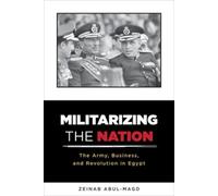 Zeinab Abul-Magd Militarizing the Nation (Copertina rigida)