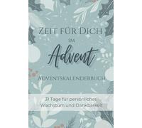 Zeit für Dich im Advent - 31 Tage für persönliches Wachstum und Dankbarkeit - Adventskalenderbuch: Tägliche Fragen für eine achtsame Adventszeit