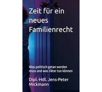 Zeit für ein neues Familienrecht: Was politisch getan werden muss und was Väter tun können