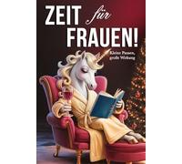 Zeit für Frauen! Kleine Pausen, große Wirkung: Dein humorvoller Anti-Stress-Begleiter für mehr Ruhe, Lachen und Lebensfreude