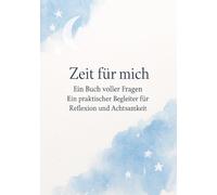 Zeit für mich: Ein Buch voller Fragen - Ein praktischer Begleiter für Reflexion und Achtsamkeit