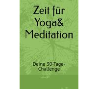 Zeit für Yoga& Meditation: Deine 30-Tage-Challenge