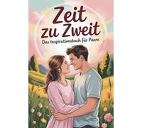 Zeit zu Zweit: Das Inspirationsbuch für Paare