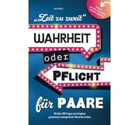 Zeit zu zweit - Wahrheit oder Pflicht für Paare:: Unterhaltsam, aufregend, tiefgründig - mit über 200 Fragen und Aufgaben gemeinsam unvergessliche Momente erleben I perfektes Geschenk