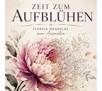 Zeit zum Aufblühen: Blumen-Ausmalbuch mit 100 floralen Motiven im Mandala-Stil
