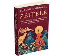 Zeitele. Mituri, simboluri si arhetipuri ale divinului feminin - Joseph Campbell, Editie in limba romana
