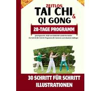 Zeitlos Tai Chi Und Qigong: Gleichgewicht, Kraft und Stabilität wiederherstellen: Ein Schritt-für-Schritt-Programm für Senioren und absolute Anfänger