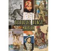 Zeitloses Kunst Malbuch: Band 3 Von Historischen Kunstwerken, Alten Zeichnungen, Klassischen Gemälden Und Ikonischen Meisterwerken Mit Referenzen. ... Seiten Für Spaß Entspannung Stressabbau