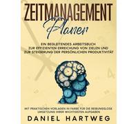 ZEITMANAGEMENT-PLANER: Ein begleitendes Arbeitsbuch zur effizienten Erreichung von Zielen und zur Steigerung der persönlichen Produktivität: Mit ... Umsetzung Ihrer wichtigsten Aufgaben