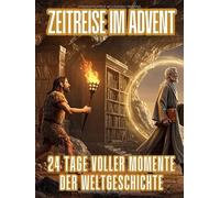 Zeitreise im Advent: 24 Tage voller Momente der Weltgeschichte