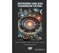 Zeitreisen und das kosmische Rätsel: Ist es möglich, den Lauf der Zeit zu unterbrechen?