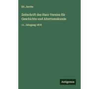 Zeitschrift des Harz-Vereins für Geschichte und Altertumskunde: 11. Jahrgang 1878