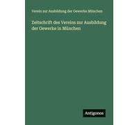 Zeitschrift des Vereins zur Ausbildung der Gewerke in München