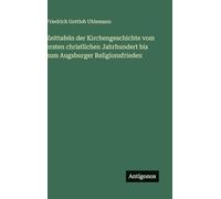 Zeittafeln der Kirchengeschichte vom ersten christlichen Jahrhundert bis zum Augsburger Religionsfrieden