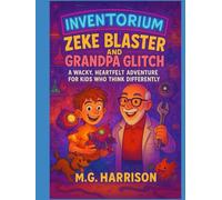 Zeke Blaster and Grandpa Glitch: A Wacky, Heartfelt Adventure for Kids Who Think Differently