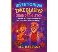 Zeke Blaster and Grandpa Glitch: A Wacky, Heartfelt Adventure for Kids Who Think Differently