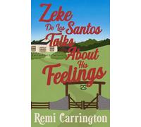Zeke De Los Santos Talks About His Feelings: A Sweet Small-Town Rom Com Suspense