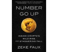 Number Go Up: Inside Crypto's Wild Rise and Staggering Fall