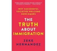 The Truth About Immigration: Why Successful Societies Welcome Newcomers