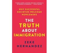 The Truth About Immigration: Why Successful Societies Welcome Newcomers