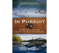 Zeke Pipher Steve Ch In Pursuit - Devotions for the Hunter and Fish (Tascabile)