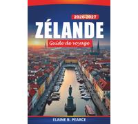 Zélande Guide de voyage 2026-2027: Explorer Copenhague, le patrimoine viking, les sentiers côtiers du Danemark, le château de Kronborg et les aventures nordiques