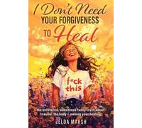 Zelda Marsh I Don't Need Your Forgiveness To Heal, (Tascabile)