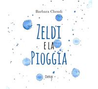 Zeldi e la pioggia. Ediz. a colori