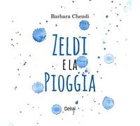 Zeldi e la pioggia. Ediz. a colori