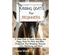 Zelene Ward Raising Goats for Beginners (Tascabile)