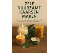 Zelf duurzame kaarsen maken: stap-voor-stap gids voor milieuvriendelijke kaarsen vol sfeer en creativiteit