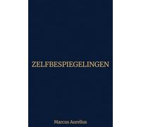 Zelfbespiegelingen: De stoïcijnse gids voor kalmte en kracht - met inleiding en verklarende noten