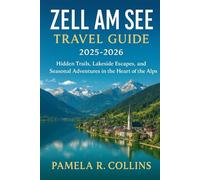 Zell am See Travel Guide 2025-2026: Hidden Trails, Lakeside Escapes, and Seasonal Adventures in the Heart of the Alps