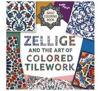 ZELLIGE & THE ART OF COLORED TILEWORK: Adult Coloring Book with 40 Authentic Mosaic & Tile Patterns from 11 Countries for Stress Relief, Relaxation, Mindfulness & Cultural Discovery