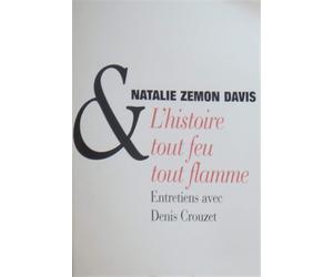 Zemon Davies, Natali - L'histoire tout feu tout flamme. Entratiens avec Denis Cr