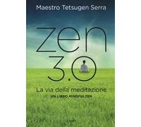 Zen 3.0. La via della meditazione. Un libro mindfulzen