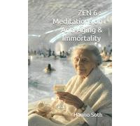 ZEN 6 : Meditations on Anti-Aging & Immortality (HD Color)