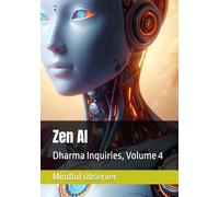 Zen AI: Dharma Inquiries, Volume 4