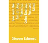 Zen and the Art of Dog Training: Calm Energy, Focused Mind