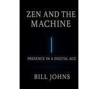Zen and the Machine: Presence in a Digital Age