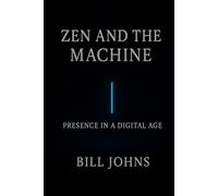 Zen and the Machine: Presence in a Digital Age
