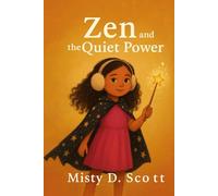 Zen and The Quiet Power: The Fantastical Magical Zen Volume 1