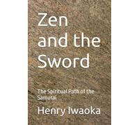 Zen and the Sword: The Spiritual Path of the Samurai