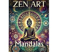 ZEN ART MADALAS: Beruhigende Muster für Achtsamkeit, Meditation und Kreativität
